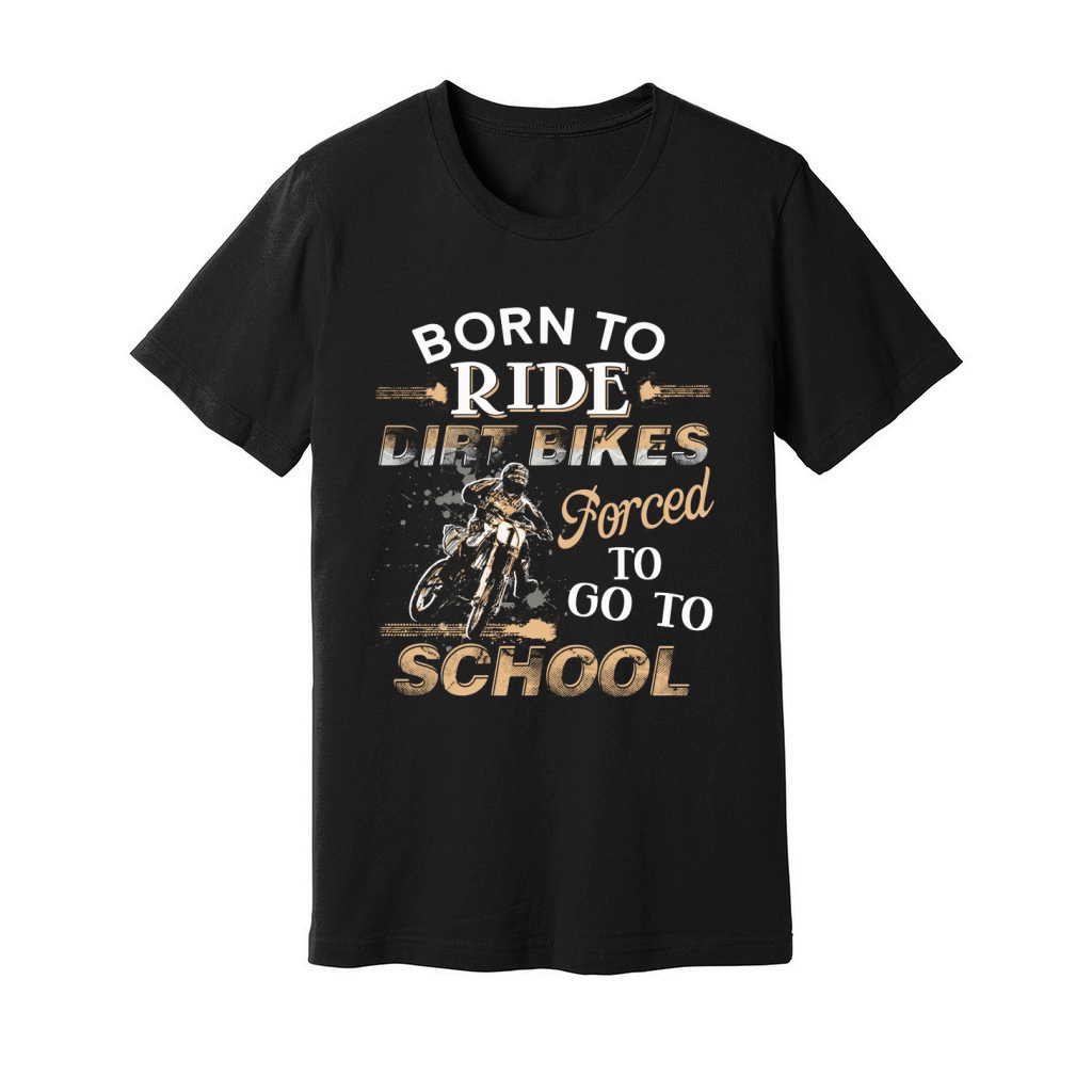 Awesome Born To Ride Dirt Bikes Forced To Go To School Unisex Jersey Tee