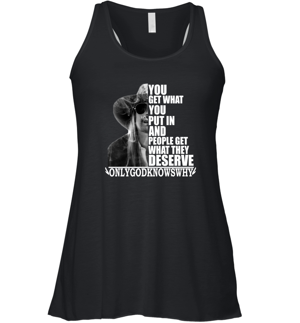 Kid Rock You get what you put in and people get what they deserve Women's Flowy Tank Top