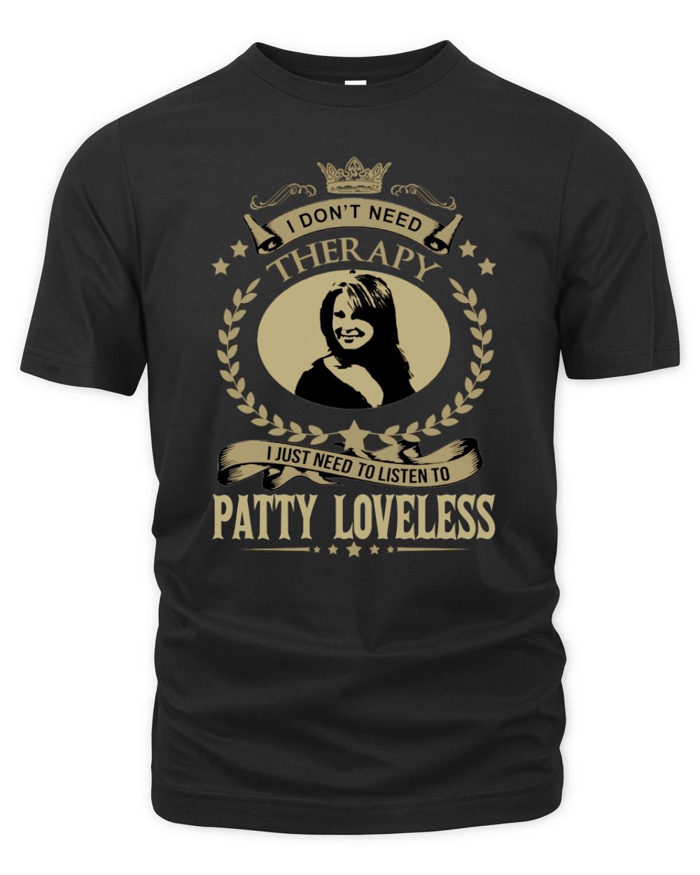I Dont Need Therapy I Just Need To Listen To PATTY LOVELESS Organic Unisex T-shirt