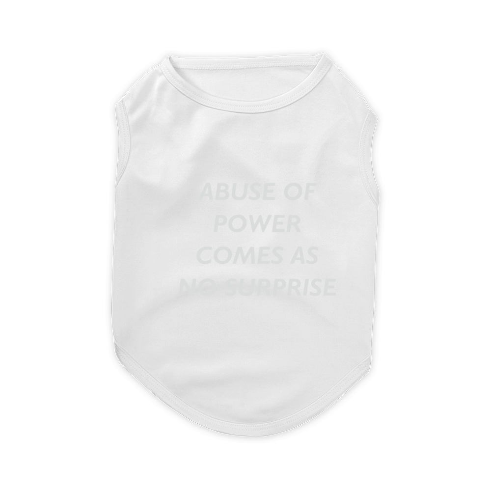 Abuse Of Power Comes As No Surprise - Jenny Holzer Pet T-Shirt