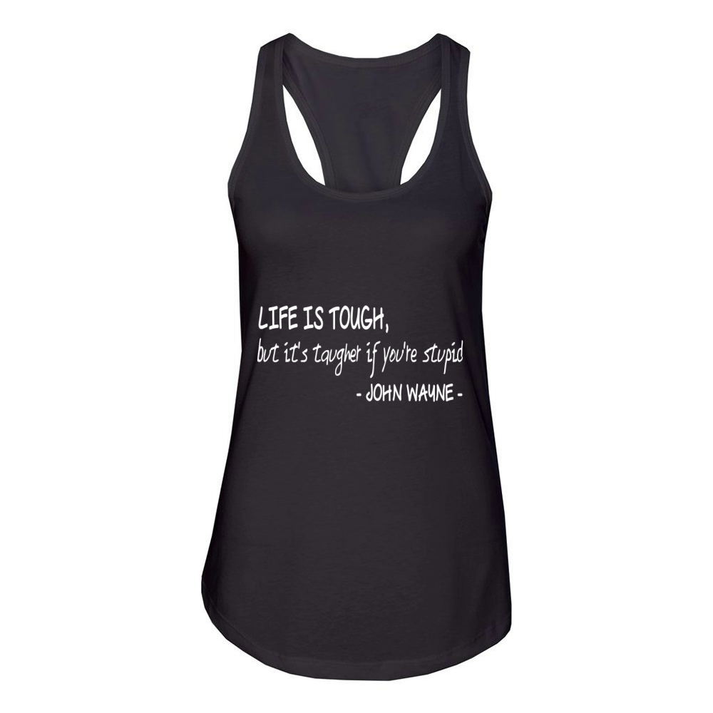 Life is Tough  It is Tougher If You are Stupid Women's Racerback Tank
