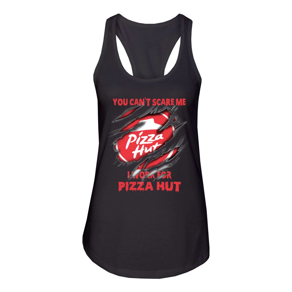 You Can’t Scare Me I Work For Pizza Hut shirt Women's Racerback Tank