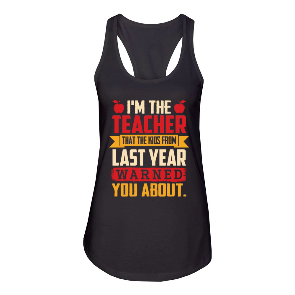 I'm The Teacher That The Kids From Last Year Women's Racerback Tank