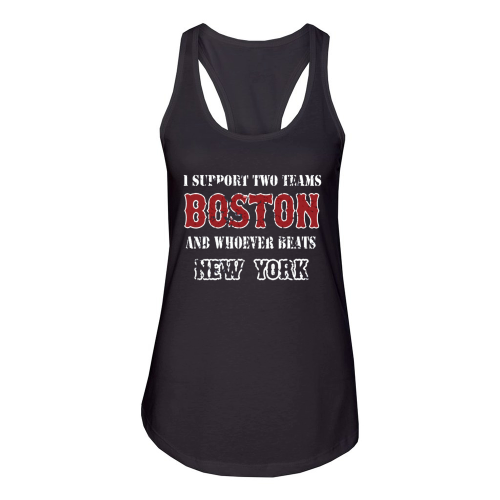 I support Boston and whoever beats New York  Mens TShirt Women's Racerback Tank
