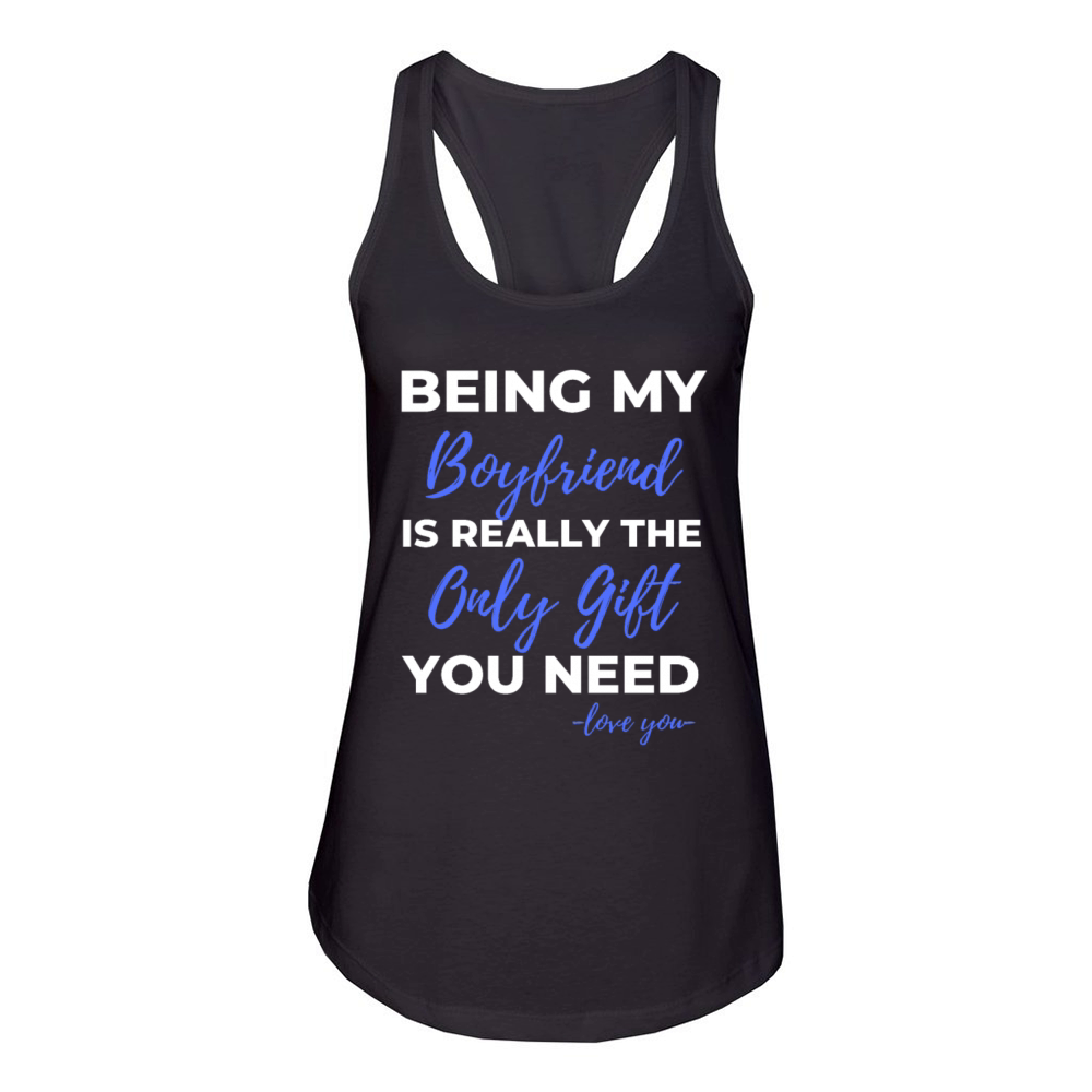 Being My Boyfriend Is Really The Only Gift Women's Racerback Tank