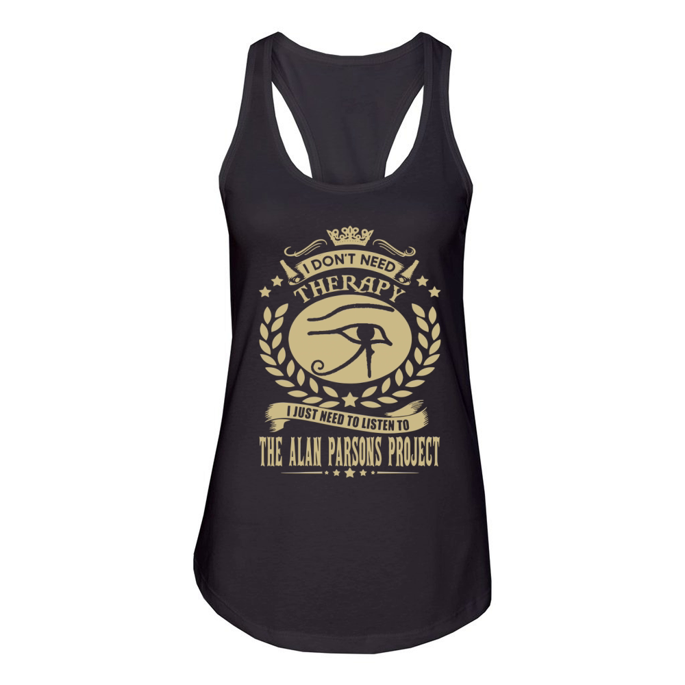 I Dont Need Therapy I Just Need To Listen To The Alan Parsons Project TShirt Women's Racerback Tank
