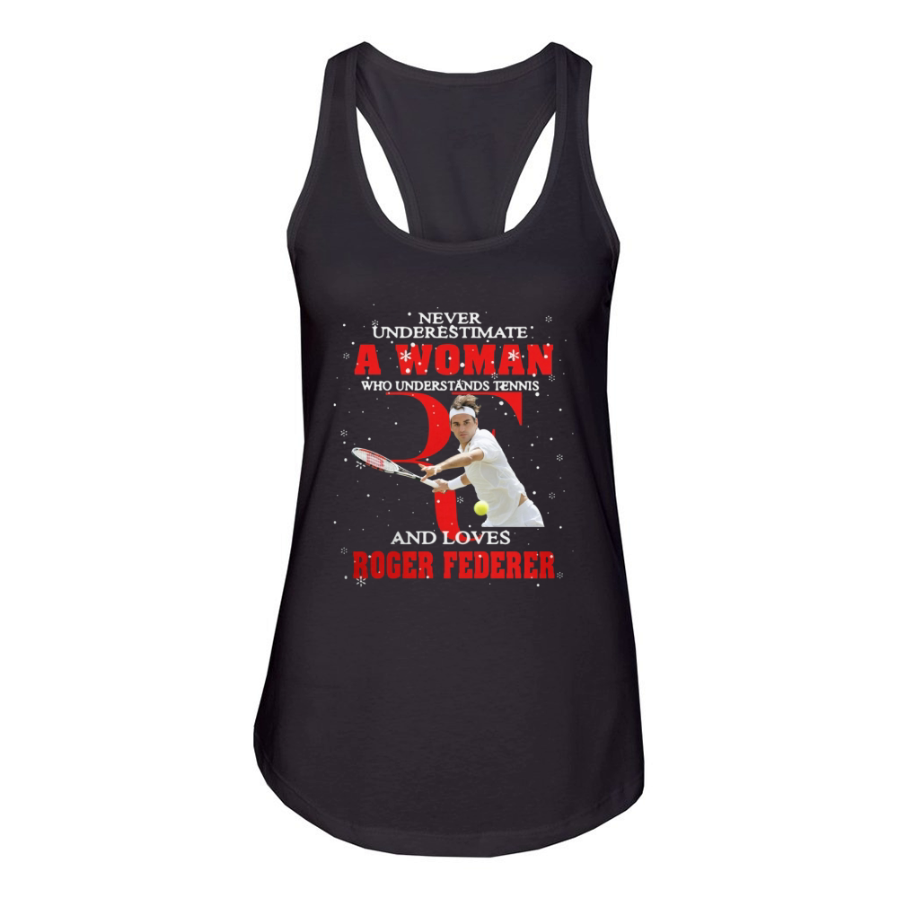 Never Underestimate A Woman Who Understands Tennis And Love Roger Federer Women's Racerback Tank