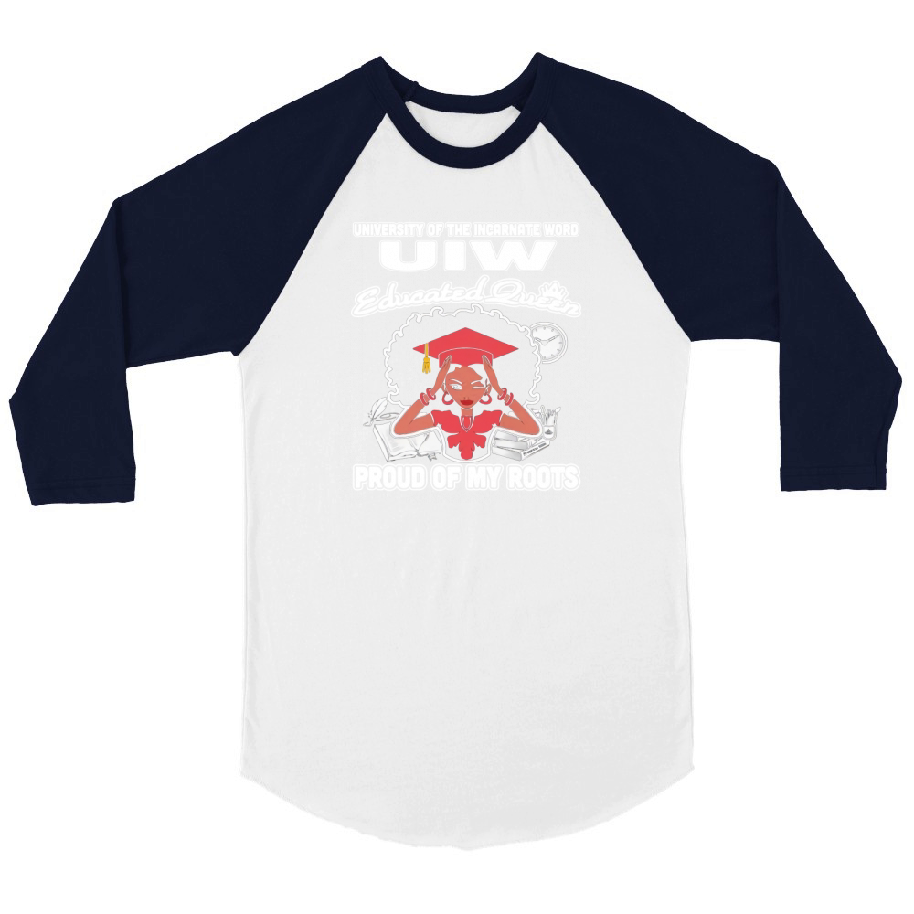 University of the incarnate word uiw educated queen proud of my roots Unisex ¾ sleeve Raglan T-shirt