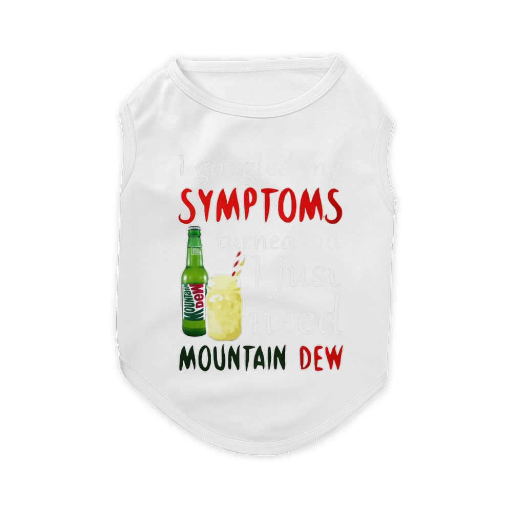 I googled my symptoms turned out I just need Mountain Dew Pet T-Shirt