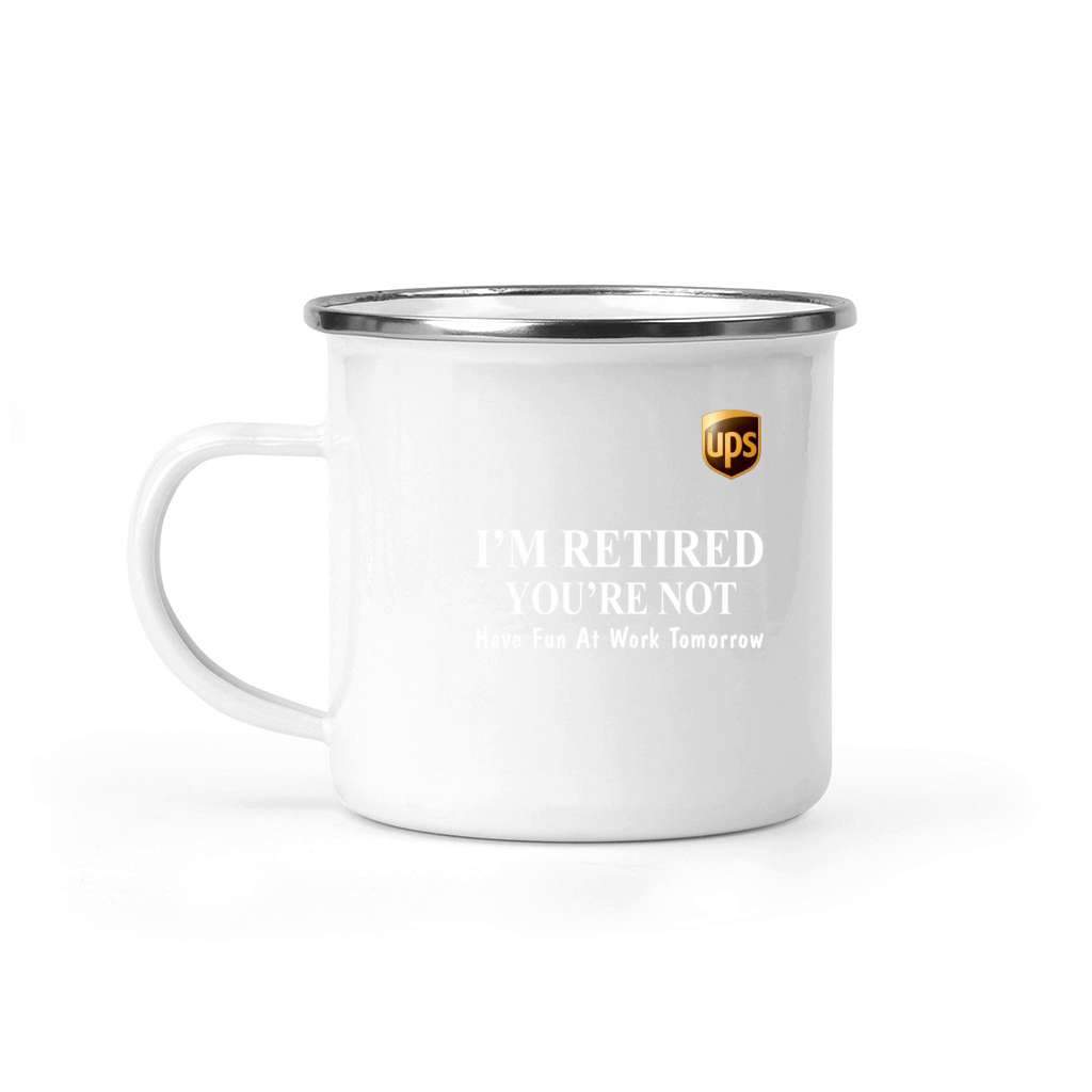 UPS I’m retired you’re not have fun at work tomorrow shirt Camping Mug