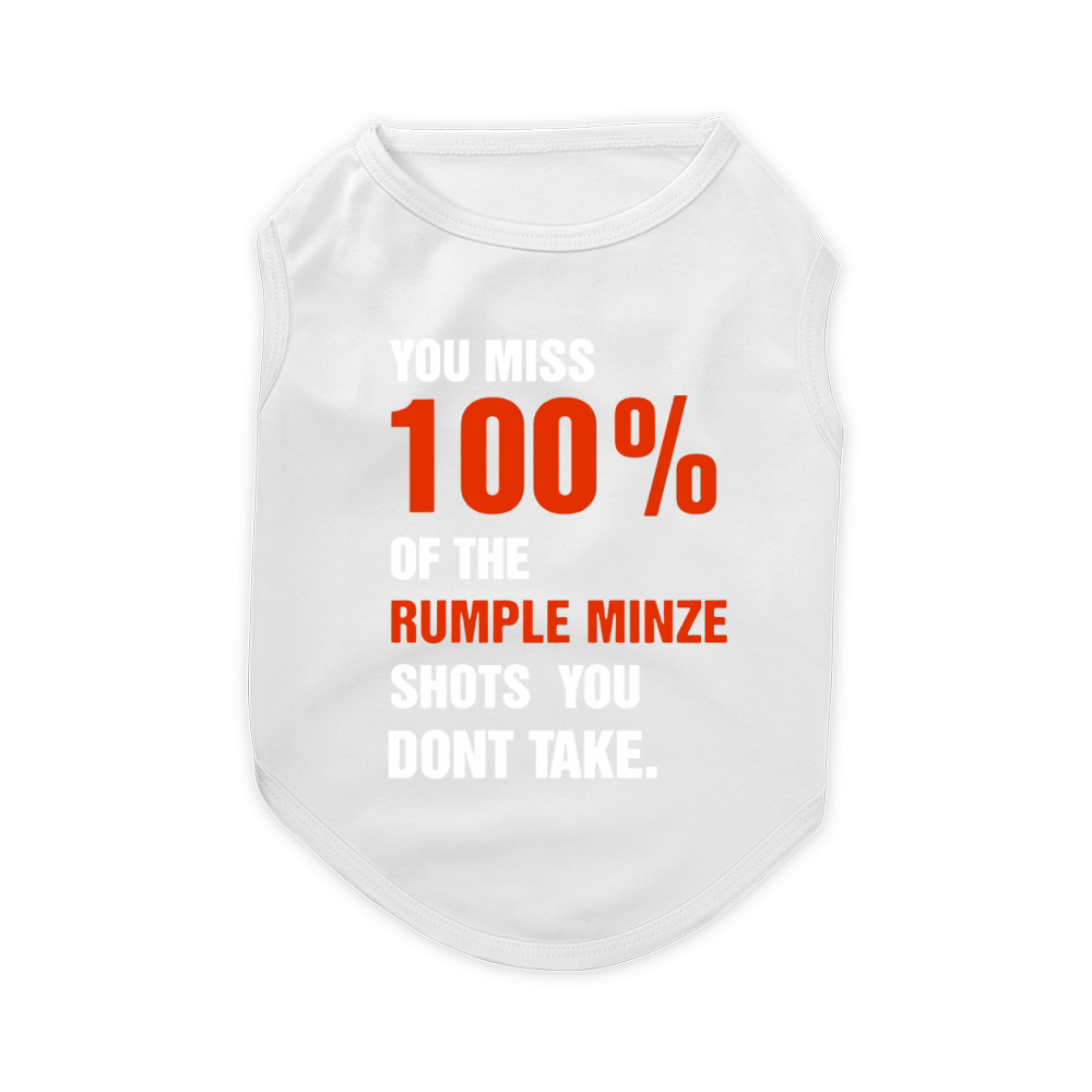 You miss 100% of the rumple minze shots you don’t take shirt Pet T-Shirt
