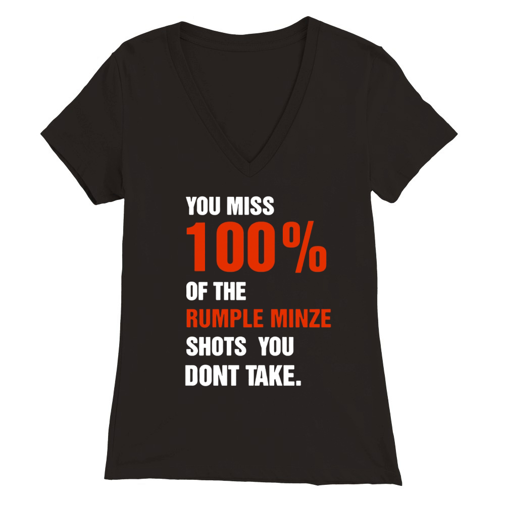 You miss 100% of the rumple minze shots you don’t take shirt Premium Womens V-Neck T-shirt