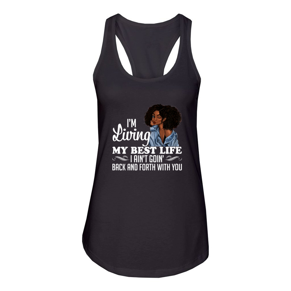 I’m Living My Best Life I Ain’t Going Back & Forth With You shirt Women's Racerback Tank