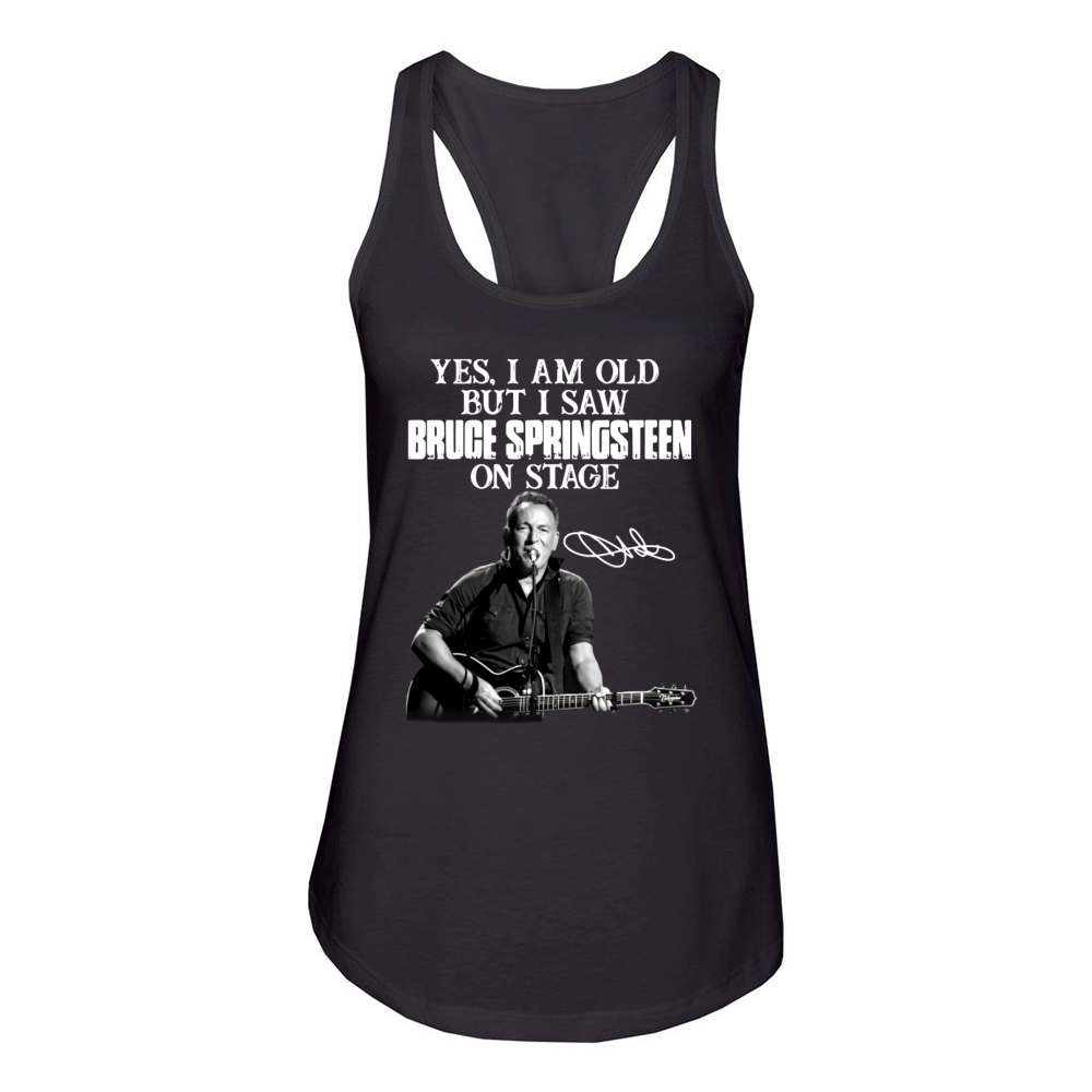 Yes I am old but I saw Bruce Springsteen on stage signature Women's Racerback Tank