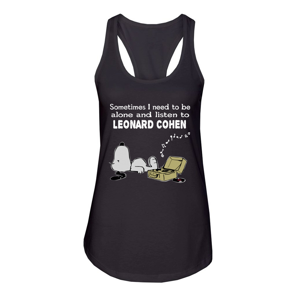 Sometimes I need to be alone and listen to Leonard Cohen Women's Racerback Tank