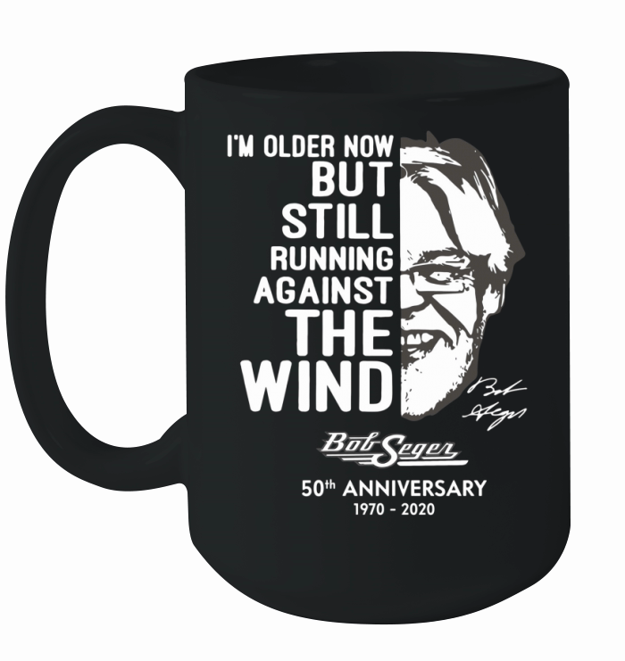 I’m older now but still running against the wind Bob Seger Ceramic Mug