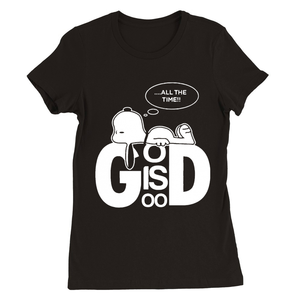 Snoopy all the time god is good shirt hoodie sweater tshirt Premium Womens Crewneck T-shirt