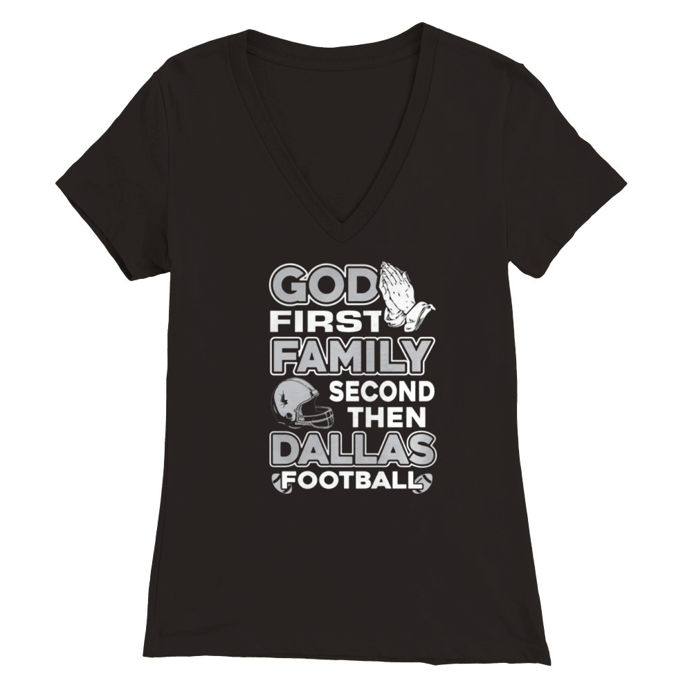 GOD FIRST FAMILY SECOND THEN DALLAS FOOTBALL Premium Womens V-Neck T-shirt