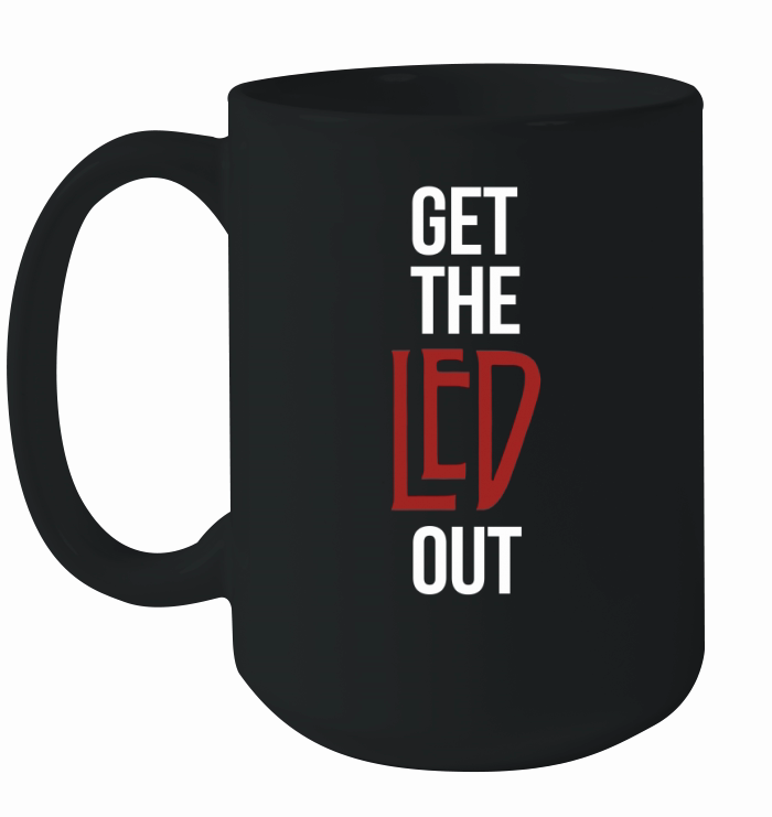 Get The Led Out T-Shirt Ceramic Mug