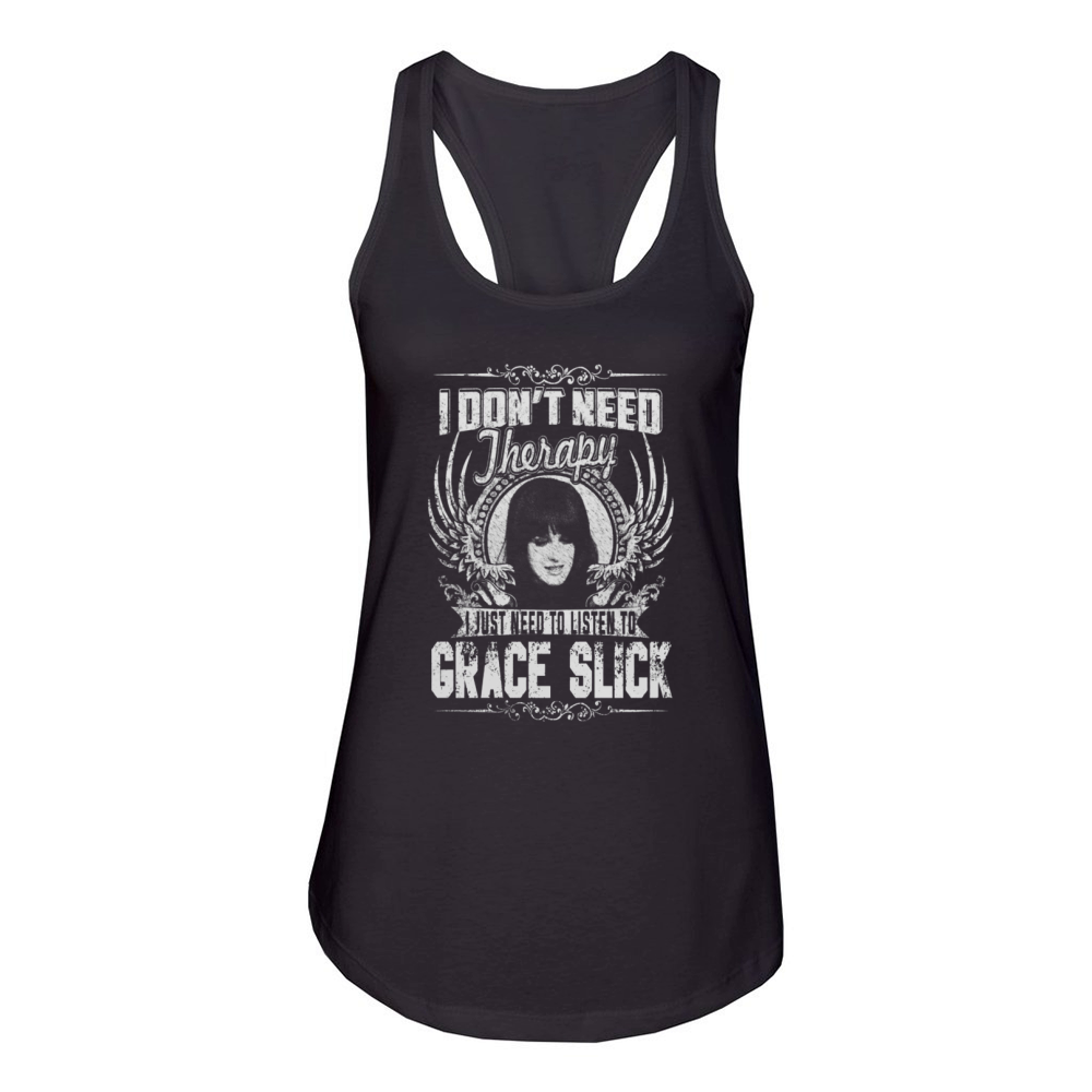 I Dont Need therapy i Just Need To Listen To Grace Slick TShirt Women's Racerback Tank