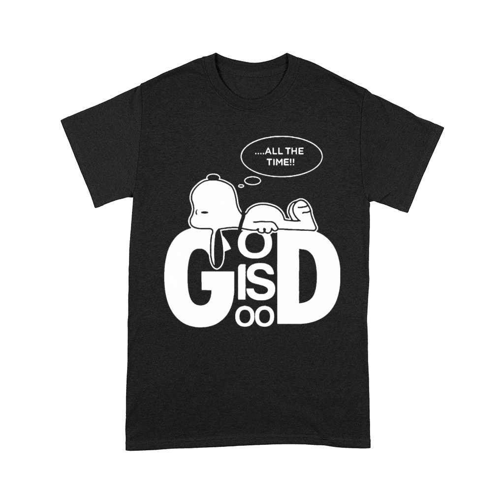 Snoopy all the time god is good shirt hoodie sweater tshirt Comfort T-shirt