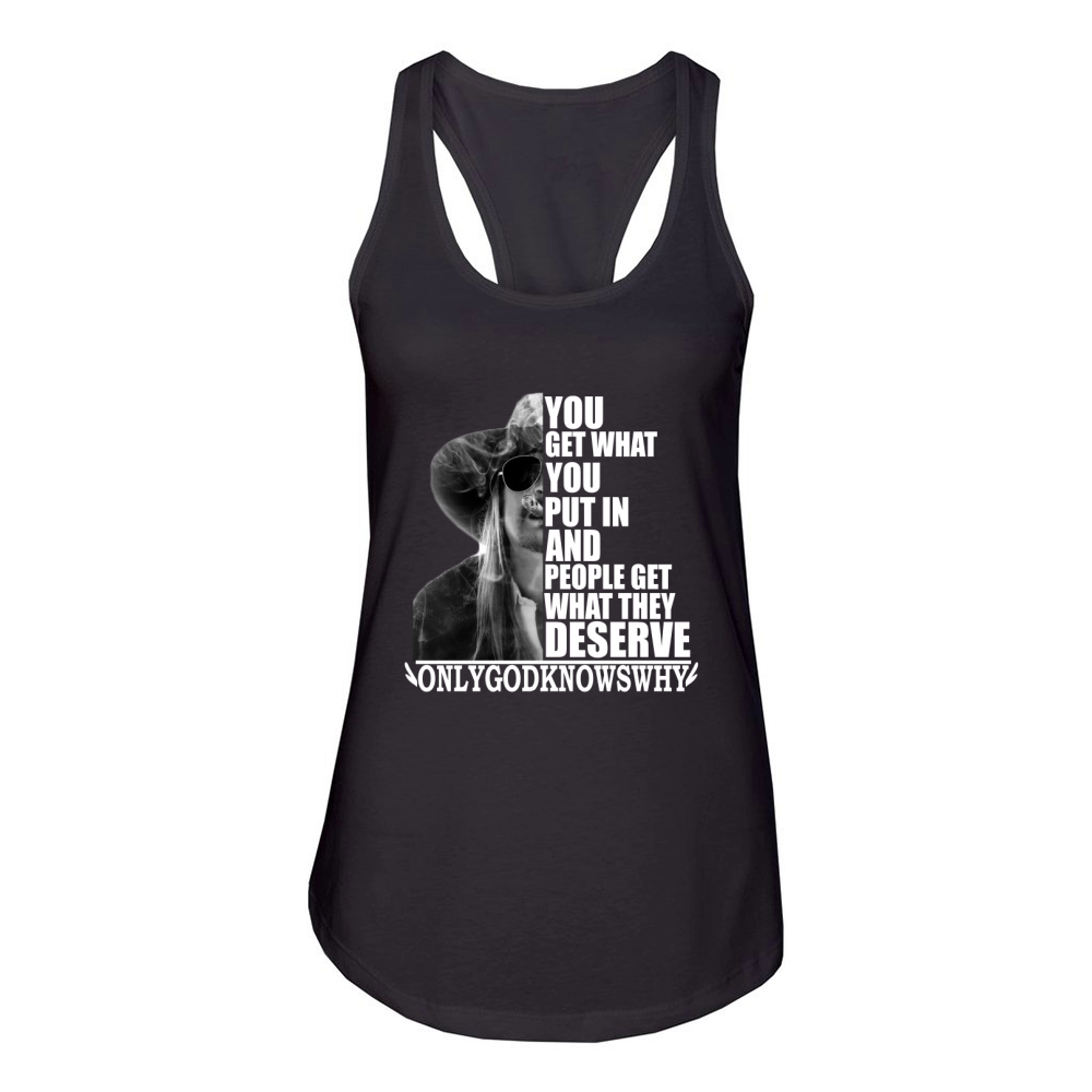 Kid Rock You get what you put in and people get what they deserve Women's Racerback Tank