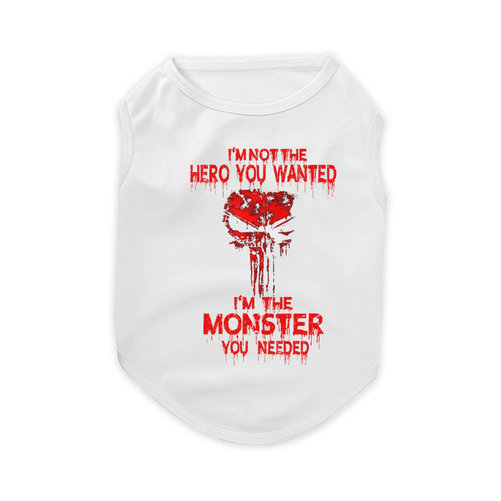 I’m Not The Hero You Wanted I’m The Monster You Needed Pet T-Shirt
