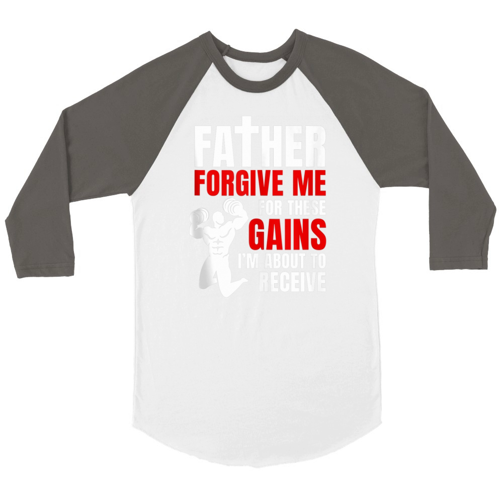 Father Forgive Me For These Gains i’m about to receive Unisex ¾ sleeve Raglan T-shirt