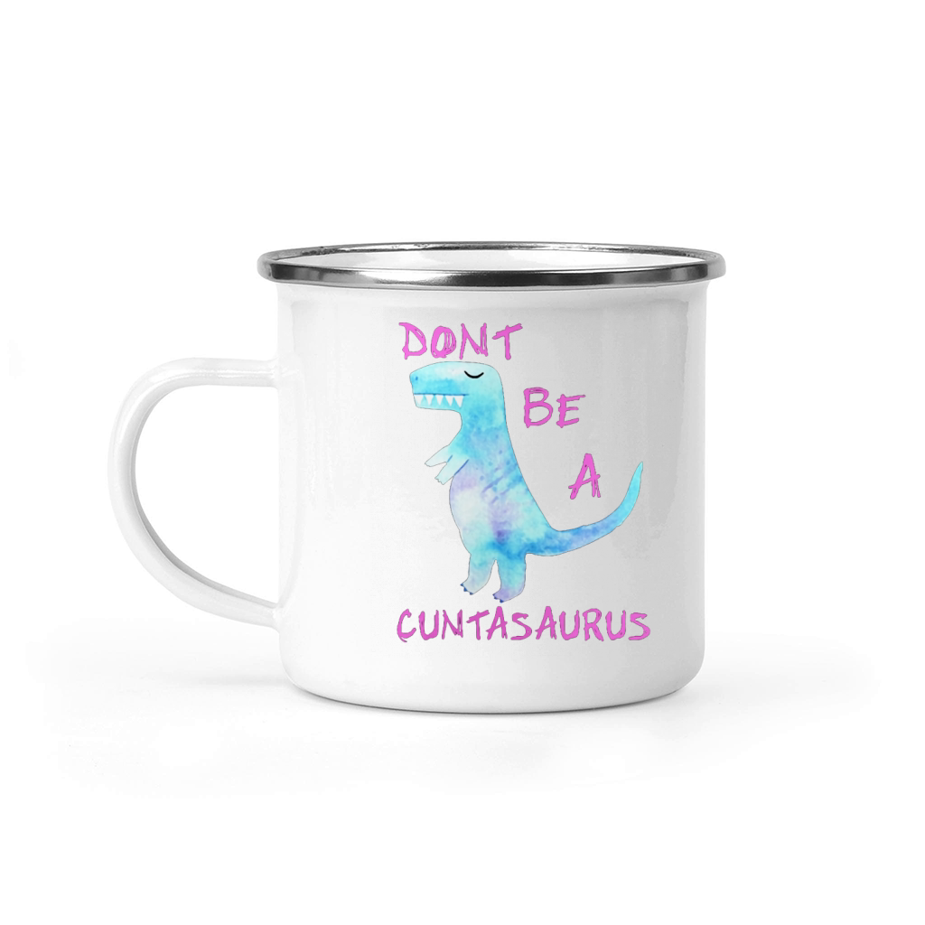 Don't Be A Cuntasaurus T Shirt Camping Mug