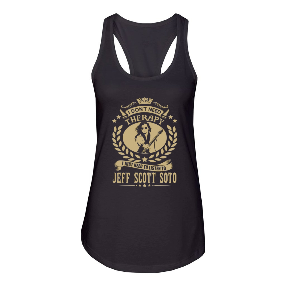 I Dont Need Therapy I Just Need To Listen To Jeff Scott Soto TShirt Women's Racerback Tank