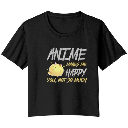 Anime Makes Me Happy You Not So Much Tshirt For Anime Lover Bella Ladies Flowy Crop T-shirt