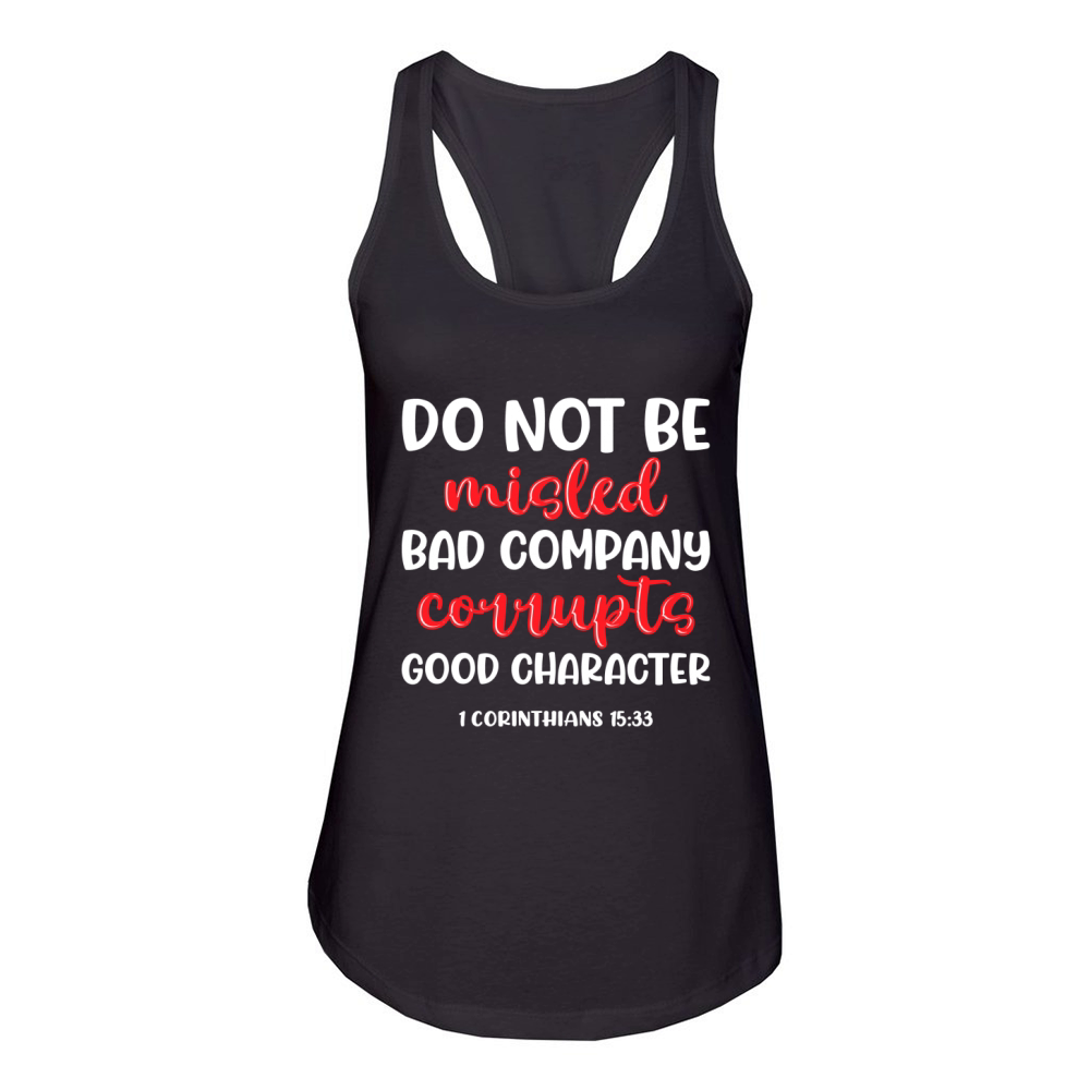 Do not be misled bad company corrupts good character Women's Racerback Tank