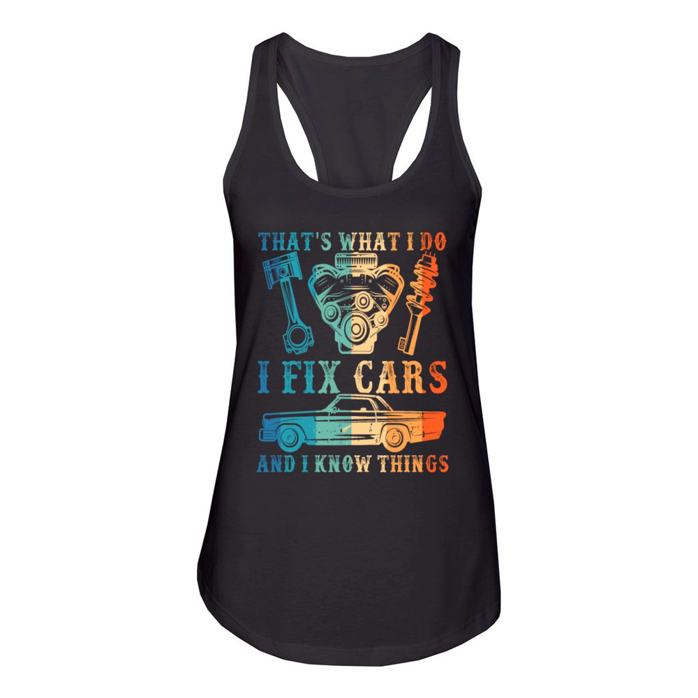 that's what i do i fix cars and i know things Women's Racerback Tank
