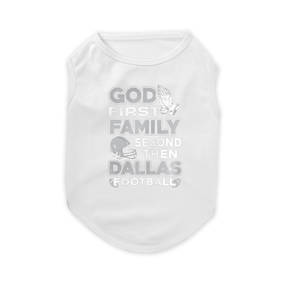 GOD FIRST FAMILY SECOND THEN DALLAS FOOTBALL Pet T-Shirt