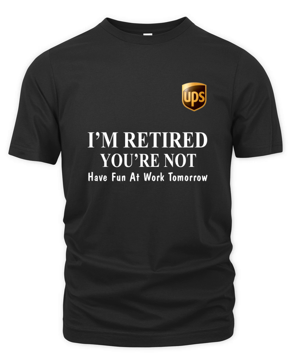 UPS I’m retired you’re not have fun at work tomorrow shirt Organic Unisex T-shirt