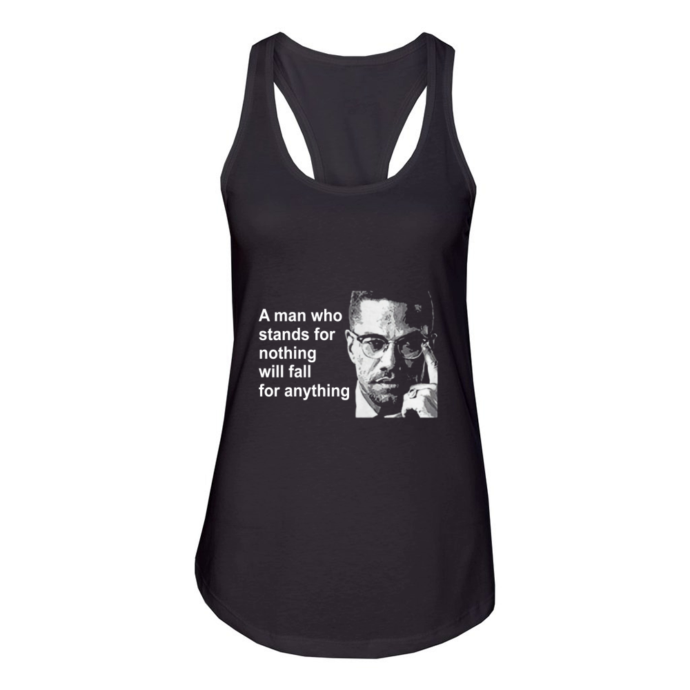 A man who stands for nothing will fall for anything Women's Racerback Tank