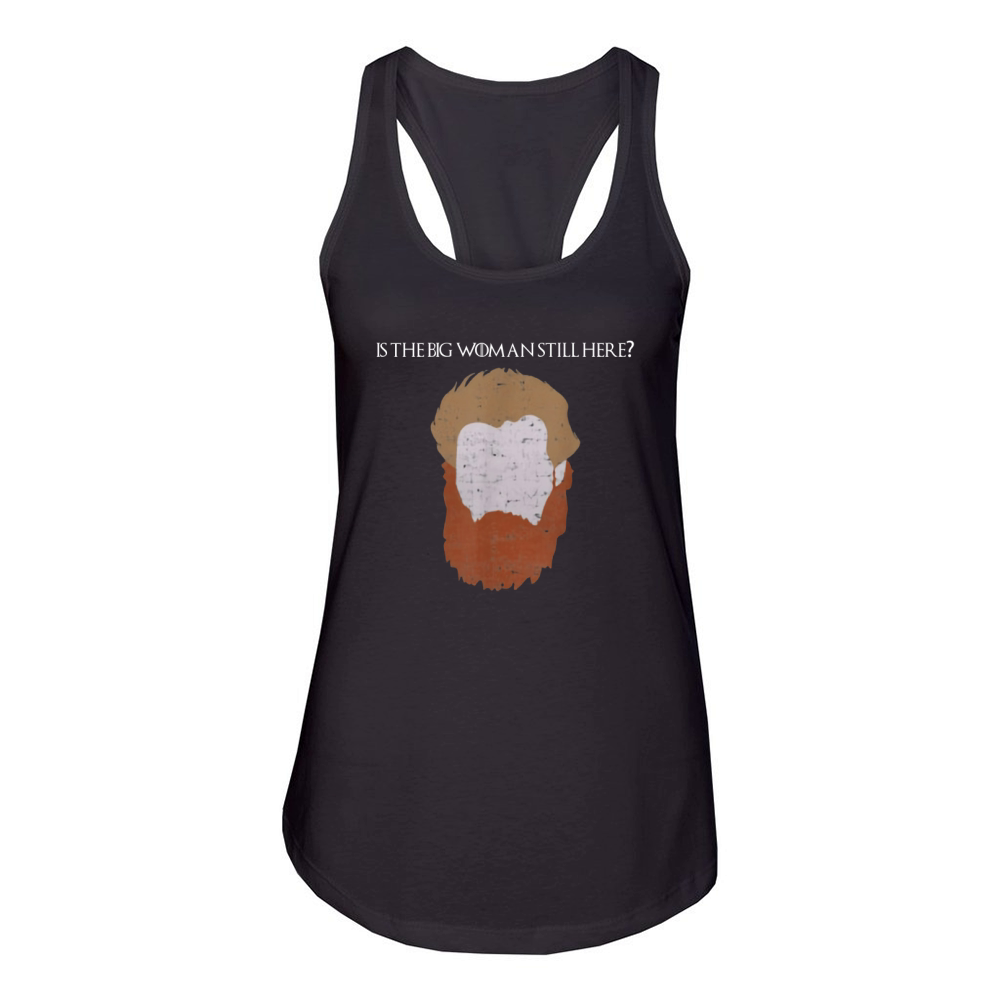 Tormund Giantsbane Big Woman Still Here Women's Racerback Tank