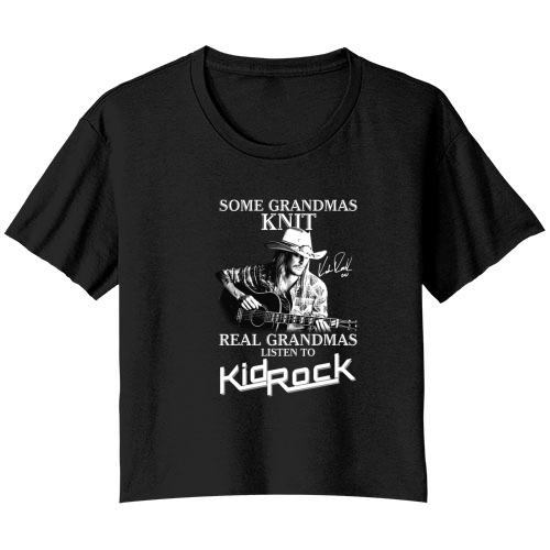 Funny some grandmas knit real grandmas listen to Kid Rock signature Bella Ladies Flowy Crop T-shirt