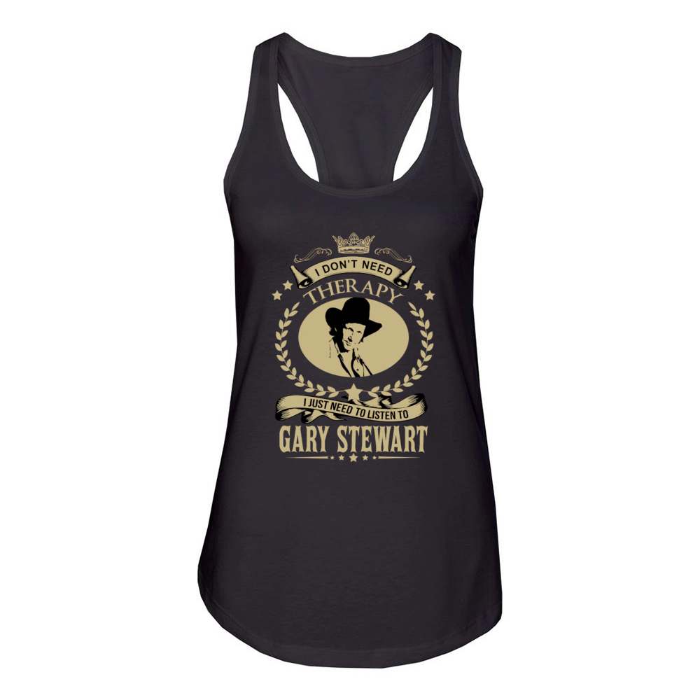 I just need to listen to GARY STEWART Women's Racerback Tank