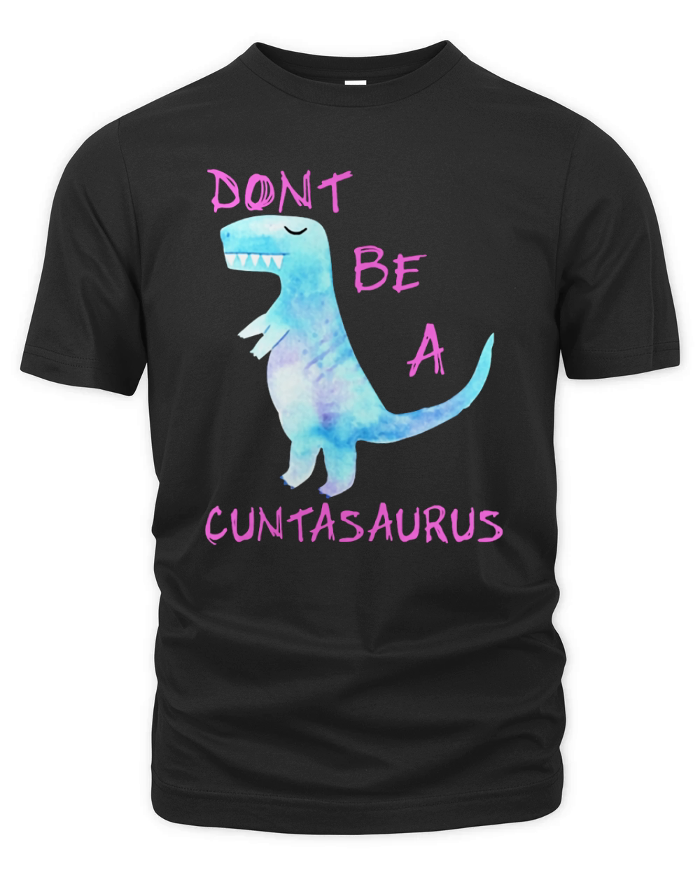 Don't Be A Cuntasaurus T Shirt Organic Unisex T-shirt