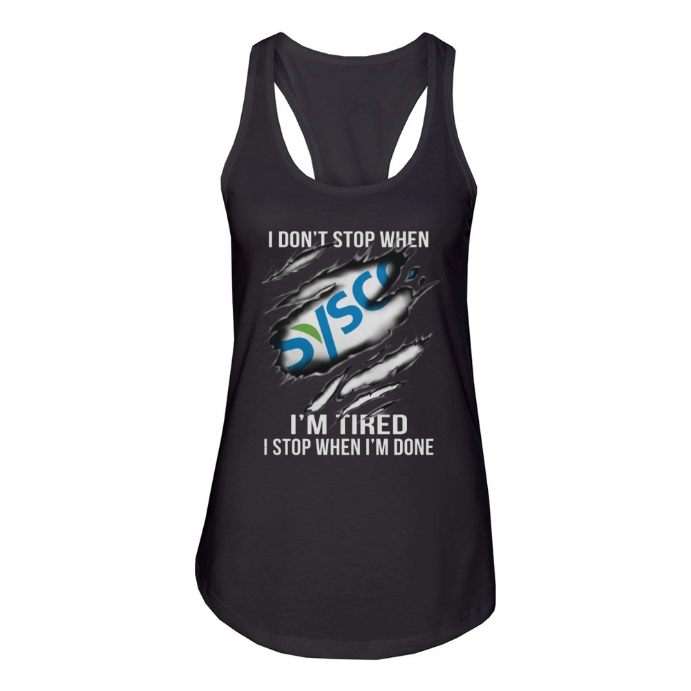 i don't stop when I am tired I stop when i am done sysco Women's Racerback Tank