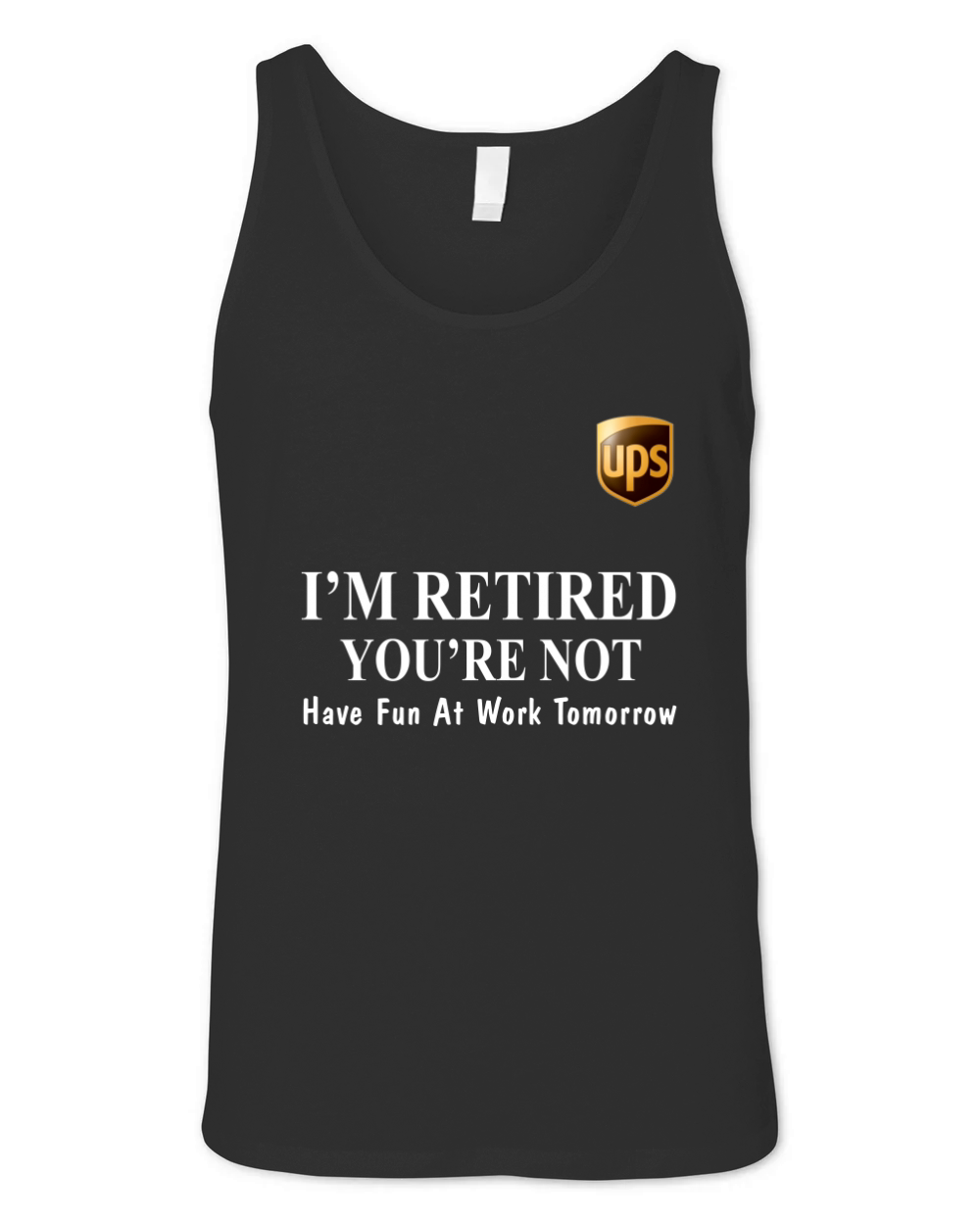 UPS I’m retired you’re not have fun at work tomorrow shirt Unisex Jersey Tank