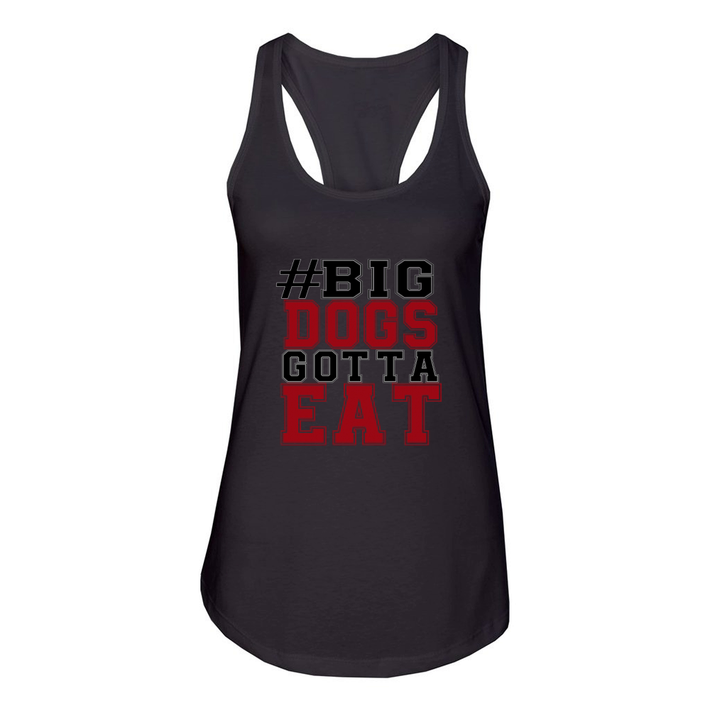 Big Dogs Gotta Eat Women's Racerback Tank