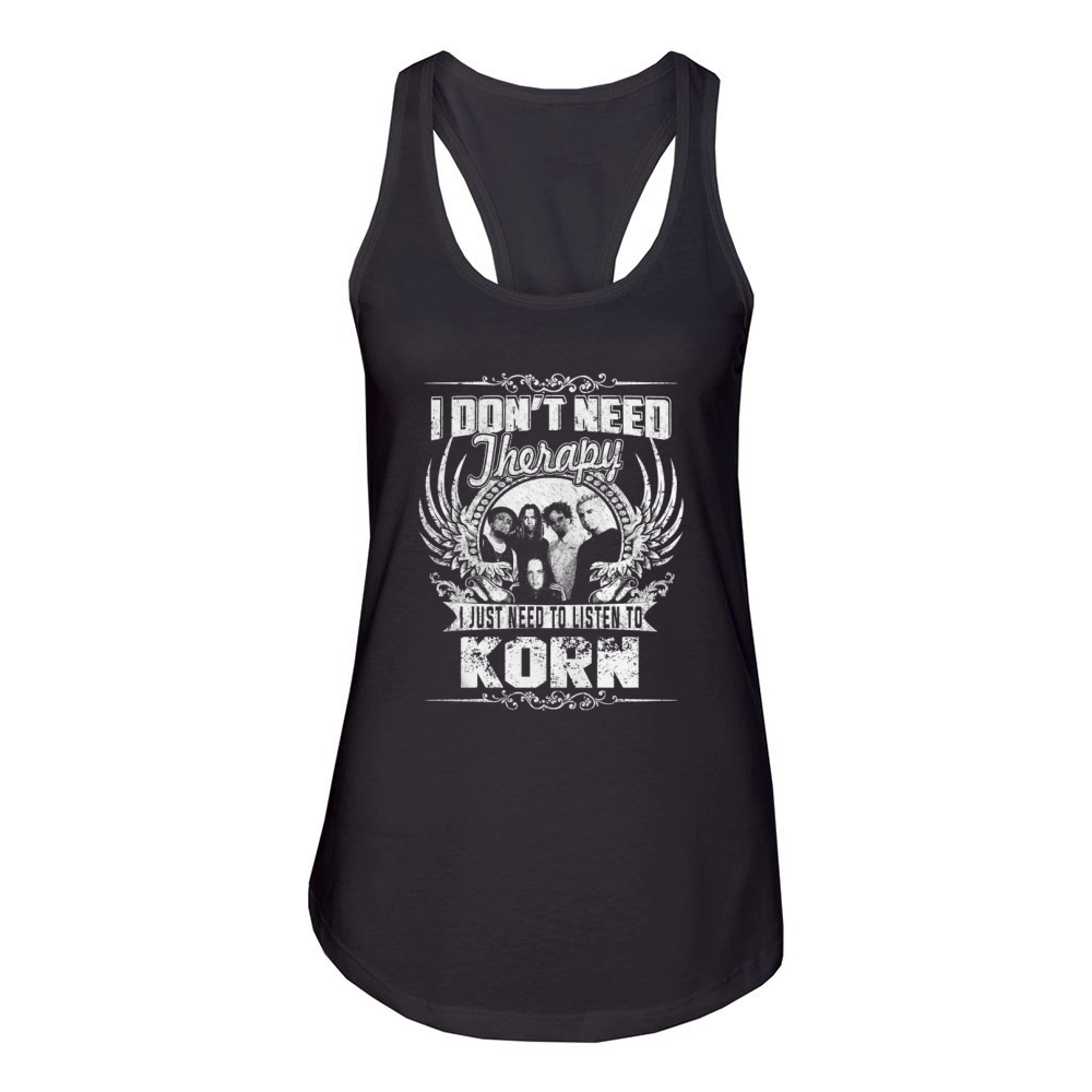 I Dont Need Therapy I Just Need To Listen To Korn TShirt Women's Racerback Tank
