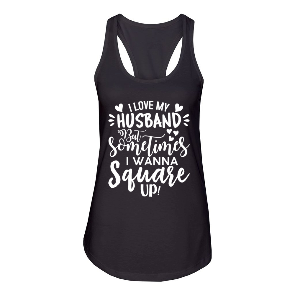 I Love My Husband But Sometimes I Wanna Square Up Women's Racerback Tank