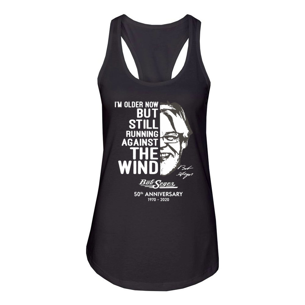 I’m older now but still running against the wind Bob Seger Women's Racerback Tank