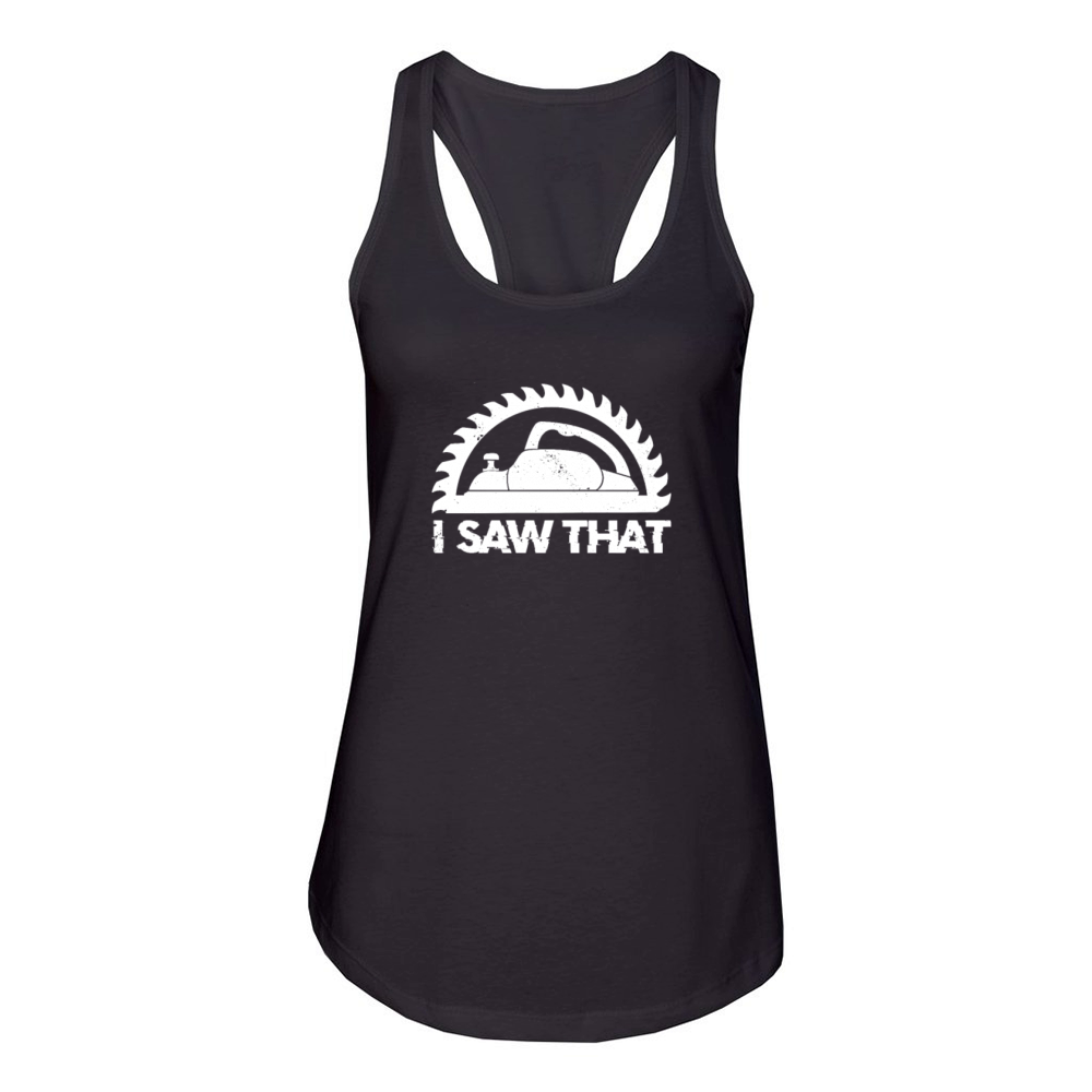 Woodworker I Saw That Wood Woodworking Contractors Women's Racerback Tank
