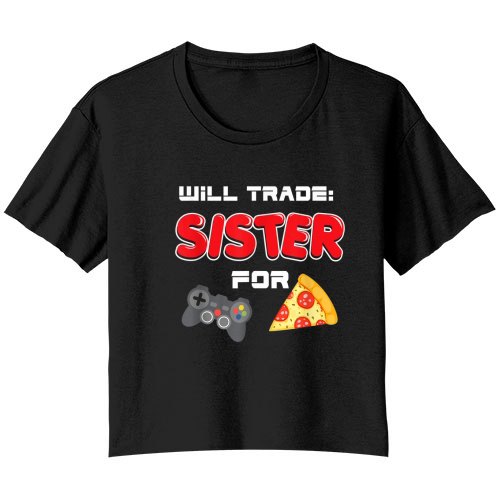 Will Trade Sister For Video Games And Pizza | Brother Shirt - Baby Onesie Bella Ladies Flowy Crop T-shirt