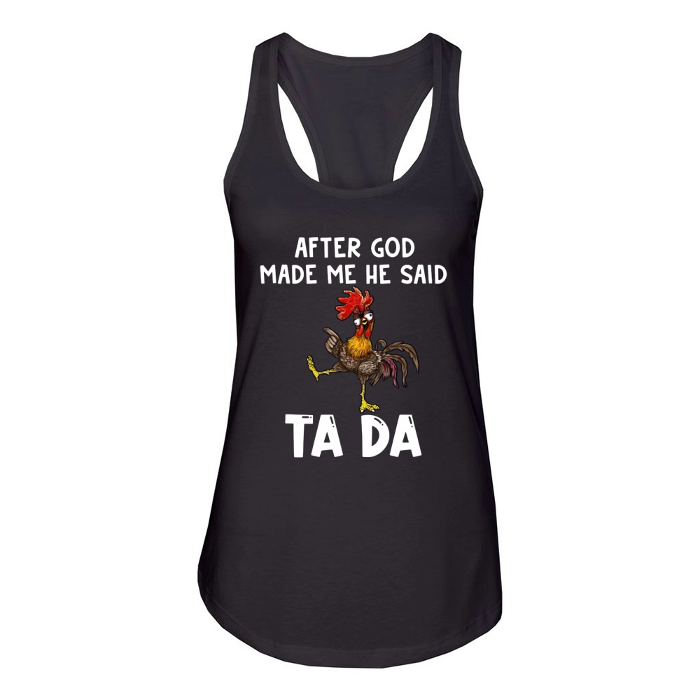 Chicken Hei Hei after god made Me he said ta da Women's Racerback Tank