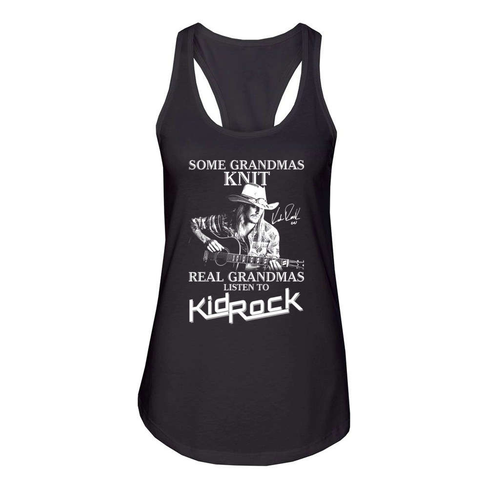 Some grandmas Knit Real grandmas listen to Kid Rock signature Women's Racerback Tank